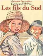 Couverture du livre « Carnets d'Orient Tome 3 : les fils du Sud » de Jacques Ferrandez aux éditions Casterman