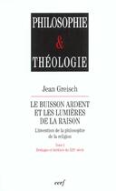 Couverture du livre « Le buisson ardent et les lumieres de la raison ; l'invention de la philosophie de la religion t.1 ; héritages et héritiers du XIX siècle » de Jean Greisch aux éditions Cerf