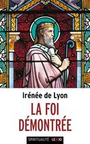 Couverture du livre « La foi démontrée » de Irenee De Lyon aux éditions Cerf