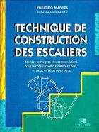 Couverture du livre « Technique de construction des escaliers : Données techniques et recommandations pour la construction d'escaliers en bois, en métal, en béton ou en pierre » de Willibald Mannes aux éditions Eyrolles