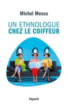 Couverture du livre « Un ethnologue chez le coiffeur » de Michel Messu aux éditions Fayard