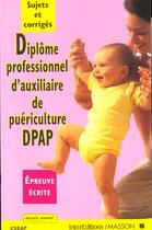 Couverture du livre « Diplome professionnel d'auxilliaire de puericulture dpap sujets et corriges » de Ceeap aux éditions Elsevier-masson