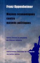 Couverture du livre « Moyens économiques contre moyens politiques » de Franz Oppenheimer aux éditions Belles Lettres