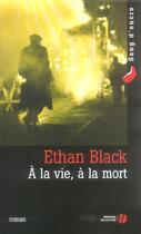 Couverture du livre « A La Vie A La Mort » de Ethan Black aux éditions Presses De La Cite