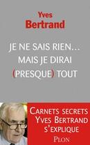 Couverture du livre « Je ne sais rien... mais je dirai (presque) tout » de Yves Bertrand aux éditions Plon