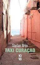 Couverture du livre « Taxi Curaçao » de Stefan Brijs aux éditions 10/18