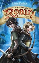 Couverture du livre « La légende de Robin Tome 2 ; le choix de Robin » de Elena Kedros aux éditions Pocket Jeunesse