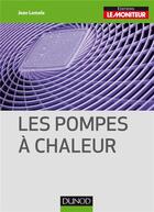 Couverture du livre « Les pompes à chaleur » de Jean Lemale aux éditions Le Moniteur