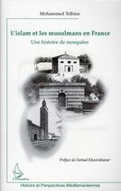 Couverture du livre « Islam et les musulmans en France ; une histoire des mosquées » de Mohammed Telhine aux éditions L'harmattan