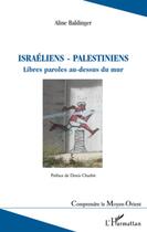 Couverture du livre « Israéliens / Palestiniens ; libres paroles au-dessus du mur » de Aline Baldinger aux éditions L'harmattan