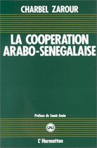 Couverture du livre « La coopération arabo-sénégalaise » de Charbel Zarour aux éditions Editions L'harmattan