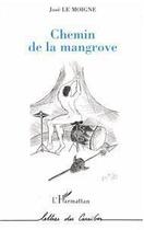 Couverture du livre « Chemin de la mangrove » de José Le Moigne aux éditions Editions L'harmattan