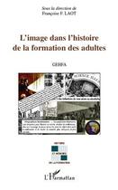 Couverture du livre « Image dans l'histoire de la formation des adultes » de Francoise F. Laot aux éditions L'harmattan