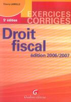 Couverture du livre « Exercices corrigés de droit fiscal (édition 2006-2007) » de Thierry Lamulle aux éditions Gualino