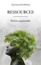 Couverture du livre « Ressources : Poésie augmentée » de Paul-Henri Ducrocq aux éditions Books On Demand