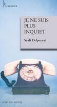 Couverture du livre « Je ne suis plus inquiet » de Scali Delpeyrat aux éditions Actes Sud
