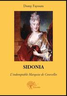 Couverture du livre « Sidonia ; l'indomptable marquise de Courcelles » de Domy Fayoum aux éditions Edilivre