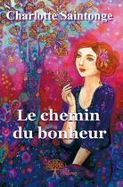 Couverture du livre « Le chemin du bonheur » de Charlotte Saintonge aux éditions Edilivre