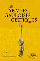 Couverture du livre « Les armées gauloises et celtiques : VIe siècle av. J.-C. - Ier siècle ap. J.-C. » de Alain Deyber aux éditions Ellipses