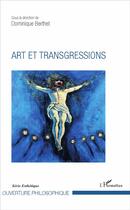 Couverture du livre « Art et transgressions » de Dominique Berthet aux éditions L'harmattan