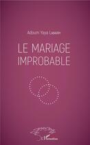 Couverture du livre « Le mariage improbable » de Adoum Yaya Labadry aux éditions L'harmattan