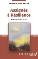 Couverture du livre « Assignés à résilience » de Marie-France Rothe aux éditions Les Impliques