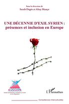 Couverture du livre « Une décennie d'exil syrien : présences et inclusion en europe » de Degee/Manco aux éditions L'harmattan