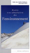 Couverture du livre « Petit vocabulaire de l'environnement » de Teddy Auly aux éditions Confluences
