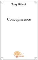 Couverture du livre « Concupiscence » de Tony Billaut aux éditions Edilivre