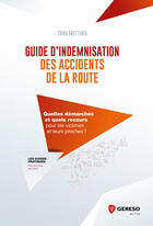 Couverture du livre « Guide d'indemnisation des accidents de la route ; quelles démarches et quels recours pour les victimes et leurs proches ? » de Yann Mottura aux éditions Gereso