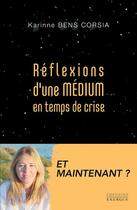 Couverture du livre « Réflexions d'une médium en temps de crise » de Karinne Bens Corsia aux éditions Exergue