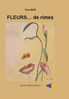 Couverture du livre « Fleurs... de rimes » de Monique-Marie Ihry et Yves Mur aux éditions Cap De L'etang