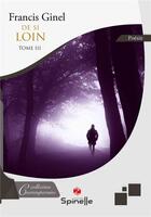 Couverture du livre « De si loin Tome 3 » de Francis Ginel aux éditions Spinelle