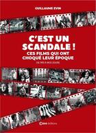 Couverture du livre « C'est un scandale ! ces films qui ont choqué leur époque » de Guillaume Evin aux éditions Casa