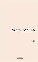 Couverture du livre « Cette vie-là » de Rita aux éditions Editions Maia