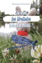 Couverture du livre « Où vont les libellules quand il pleut ? » de Roseline Toulgoat aux éditions Hello Editions