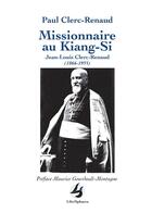 Couverture du livre « Missionnaire au Kiang-Si : Jean-Louis Clerc-Renaud » de Paul Clerc-Renaud aux éditions Librisphaera