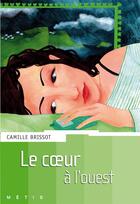 Couverture du livre « Le coeur a l'ouest » de Camille Brissot aux éditions Rageot