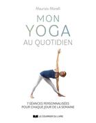 Couverture du livre « Mon yoga au quotidien : 7 séances personnalisées pour chaque jour de la semaine » de Maurizio Morelli aux éditions Courrier Du Livre