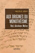 Couverture du livre « Aux origines du monothéisme » de Nicole Vray aux éditions Salvator