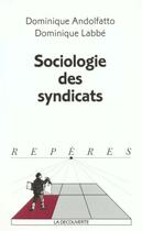 Couverture du livre « Sociologie Des Syndicats » de Dominique Andolfatto aux éditions La Decouverte