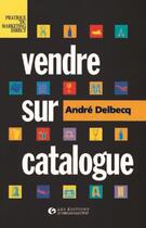 Couverture du livre « Vendre sur catalogue (épuisé) » de A. Delbecq aux éditions Organisation