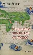 Couverture du livre « Géographie amoureuse du monde » de Sylvie Brunel aux éditions Lattes