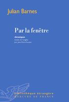 Couverture du livre « Par la fenêtre (dix-huit chroniques et une nouvelle) » de Julian Barnes aux éditions Mercure De France