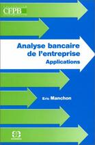 Couverture du livre « Analyse Bancaire De L'Ent-Applications » de Eric Manchon aux éditions Economica