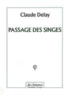 Couverture du livre « Passage des singes » de Claude Delay aux éditions Des Femmes