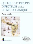 Couverture du livre « Quelques concepts directeurs de la chimie organique » de Pierre Laszlo aux éditions Ellipses