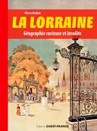 Couverture du livre « La Lorraine, géographie curieuse et insolite » de Pierre Deslais aux éditions Ouest France