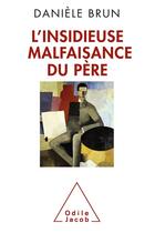 Couverture du livre « L'insidieuse malfaisance du père » de Daniele Brun aux éditions Odile Jacob