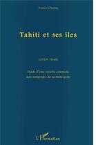 Couverture du livre « Tahiti et ses îles (1919-1945) » de Francis Cheung aux éditions L'harmattan